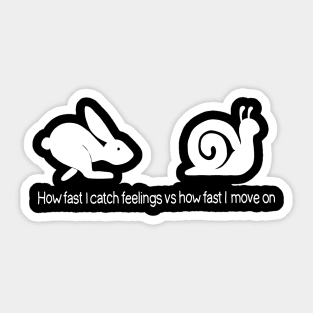 How fast I catch feelings vs how fast I move on Sticker